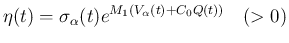 $\displaystyle
\eta(t)=\sigma_\alpha(t)e^{M_1(V_\alpha(t)+C_0Q(t))}
\hspace{1zw}(>0)$