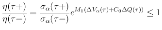 $\displaystyle
\frac{\eta(\tau+)}{\eta(\tau-)}
= \frac{\sigma_\alpha(\tau+)}{\sigma_\alpha(\tau-)}
e^{M_1(\Delta V_\alpha(\tau)+C_0\Delta Q(\tau))}
\leq 1$