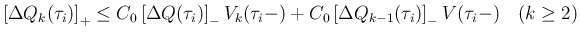 $\displaystyle
\left[\Delta Q_k(\tau_i)\right]_{+}
\leq
C_0\left[\Delta Q(\ta...
...)
+C_0\left[\Delta Q_{k-1}(\tau_i)\right]_{-}V(\tau_i-)
\hspace{1zw}(k\geq 2)$