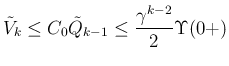 $\displaystyle \tilde{V}_k
\leq C_0\tilde{Q}_{k-1}
\leq \frac{\gamma^{k-2}}{2}\Upsilon(0+)
$