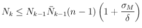 $\displaystyle
N_k\leq N_{k-1}\bar{N}_{k-1}(n-1)\left(1+\frac{\sigma_M}\delta\right)$