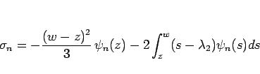 \begin{displaymath}
\sigma_n=-\frac{(w-z)^2}{3} \psi_n(z)-2\int_z^w (s-\lambda_2)\psi_n(s)ds
\end{displaymath}