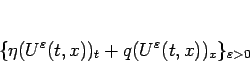 \begin{displaymath}
\{\eta(U^\varepsilon (t,x))_t+q(U^\varepsilon (t,x))_x\}_{\varepsilon >0}
\end{displaymath}