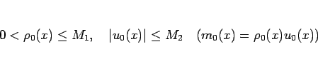 \begin{displaymath}
0<\rho_0(x)\leq M_1,\hspace{1zw}\vert u_0(x)\vert\leq M_2
\hspace{1zw}(m_0(x)=\rho_0(x)u_0(x))\end{displaymath}