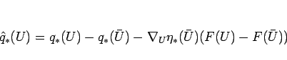 \begin{displaymath}
\hat{q}_\ast(U)
= q_\ast(U)-q_\ast(\bar{U})-\nabla_U\eta_\ast(\bar{U})(F(U)-F(\bar{U}))
\end{displaymath}