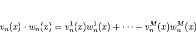 \begin{displaymath}
v_n(x)\cdot w_n(x)=v^1_n(x)w^1_n(x)+\cdots+v^M_n(x)w^M_n(x)
\end{displaymath}