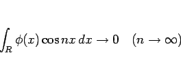 \begin{displaymath}
\int_R\phi(x)\cos nx dx\rightarrow 0\hspace{1zw}(n\rightarrow\infty)
\end{displaymath}