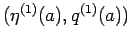 $(\eta^{(1)}(a),q^{(1)}(a))$