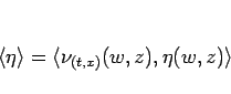 \begin{displaymath}
\langle \eta\rangle = \langle \nu_{(t,x)}(w,z),\eta(w,z)\rangle
\end{displaymath}