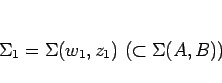 \begin{displaymath}
\Sigma_1=\Sigma(w_1,z_1) (\subset \Sigma(A,B))
\end{displaymath}