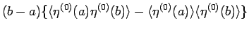 $\displaystyle (b-a)\{\langle \eta^{(0)}(a)\eta^{(0)}(b)\rangle
-\langle \eta^{(0)}(a)\rangle \langle \eta^{(0)}(b)\rangle \}$