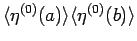 $\langle \eta^{(0)}(a)\rangle \langle \eta^{(0)}(b)\rangle $