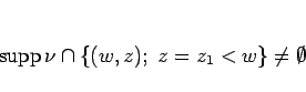 \begin{displaymath}
\mathop{\mathrm{supp}}\nolimits \nu\cap\{(w,z); z=z_1<w\}\neq\emptyset
\end{displaymath}