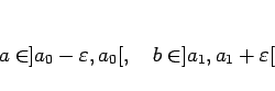 \begin{displaymath}
a\in ]a_0-\varepsilon ,a_0[,\hspace{1zw}b\in ]a_1,a_1+\varepsilon [
\end{displaymath}