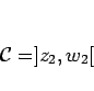 \begin{displaymath}
\mathcal{C}=]z_2,w_2[
\end{displaymath}