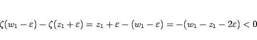 \begin{displaymath}
\zeta(w_1-\varepsilon )-\zeta(z_1+\varepsilon )
= z_1+\varepsilon -(w_1-\varepsilon )
= -(w_1-z_1-2\varepsilon )
< 0
\end{displaymath}