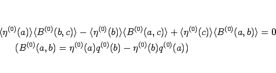 \begin{eqnarray*}\lefteqn{\langle \eta^{(0)}(a)\rangle \langle B^{(0)}(b,c)\rang...
...&& (B^{(0)}(a,b)=\eta^{(0)}(a)q^{(0)}(b)-\eta^{(0)}(b)q^{(0)}(a))\end{eqnarray*}