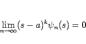 \begin{displaymath}
\lim_{n\rightarrow\infty}(s-a)^k\psi_n(s)=0
\end{displaymath}