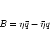 \begin{displaymath}
B=\eta\bar{q}-\bar{\eta}q
\end{displaymath}