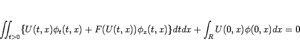\begin{displaymath}
\int\hspace{-6pt}\int _{t>0}\{U(t,x)\phi_t(t,x)+F(U(t,x))\phi_x(t,x)\}dtdx
+\int_R U(0,x)\phi(0,x)dx = 0\end{displaymath}