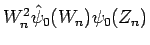 $W_n^2\hat{\psi}_0(W_n)\psi_0(Z_n)$