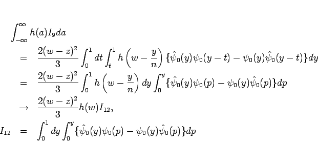 \begin{eqnarray*}\lefteqn{\int_{-\infty}^{\infty} h(a)I_9 da}
 &=&
\frac{2(w...
...y\int_0^y \{\hat{\psi}_0(y)\psi_0(p)-\psi_0(y)\hat{\psi}_0(p)\}dp\end{eqnarray*}