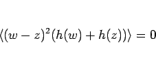 \begin{displaymath}
\langle (w-z)^2(h(w)+h(z))\rangle =0
\end{displaymath}