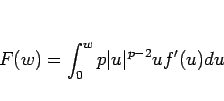 \begin{displaymath}
F(w)=\int_0^wp\vert u\vert^{p-2}uf'(u)du\end{displaymath}