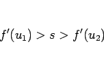 \begin{displaymath}
f'(u_1)>s>f'(u_2)
\end{displaymath}