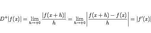 \begin{displaymath}
D^{+}\vert f(x)\vert
=\lim_{h\rightarrow +0}\frac{\vert f(...
...\left\vert\frac{f(x+h)-f(x)}{h}\right\vert
=\vert f'(x)\vert
\end{displaymath}