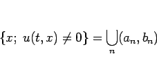 \begin{displaymath}
\{x; u(t,x)\neq 0\}=\bigcup_{n}(a_n,b_n)
\end{displaymath}