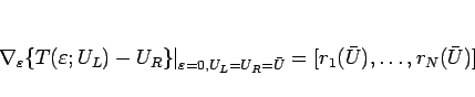 \begin{displaymath}
\left.\nabla_\varepsilon \{T(\varepsilon ;U_L)-U_R\}
\right\...
...psilon =0,U_L=U_R=\bar{U}}
=[r_1(\bar{U}),\ldots,r_N(\bar{U})]
\end{displaymath}