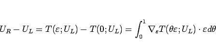 \begin{displaymath}
U_R-U_L
=
T(\varepsilon ;U_L)-T(0;U_L)
=
\int_0^1\nabla_\varepsilon T(\theta\varepsilon ;U_L)\cdot\varepsilon d\theta
\end{displaymath}