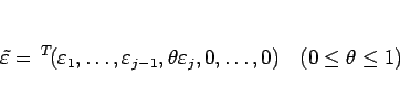 \begin{displaymath}
\tilde{\varepsilon }= {}^T\!(\varepsilon _1,\ldots,\varepsi...
...heta\varepsilon _j,0,\ldots,0)
\hspace{1zw}(0\leq\theta\leq 1)
\end{displaymath}