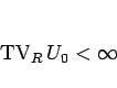 \begin{displaymath}
\mathop{\mathrm{TV}}\nolimits _R U_0<\infty
\end{displaymath}