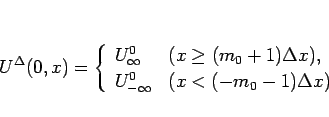 \begin{displaymath}
U^\Delta(0,x)=\left\{\begin{array}{ll}
U^0_\infty & (x\geq...
...,\\
U^0_{-\infty} & (x<(-m_0-1)\Delta x)
\end{array}\right. \end{displaymath}