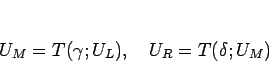 \begin{displaymath}
U_M=T(\gamma;U_L),\hspace{1zw}U_R=T(\delta;U_M)
\end{displaymath}