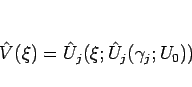 \begin{displaymath}
\hat{V}(\xi)=\hat{U}_j(\xi;\hat{U}_j(\gamma_j;U_0))
\end{displaymath}
