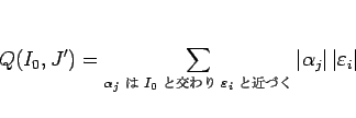 \begin{displaymath}
Q(I_0,J')
=\sum_{\mbox{\scriptsize$\alpha_j$  $I_0$ ȸ...
...n _i$ ȶŤ}}
\vert\alpha_j\vert \vert\varepsilon _i\vert
\end{displaymath}