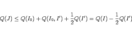\begin{displaymath}
Q(J)
\leq
Q(I_0)+Q(I_0,I')+\frac{1}{2}Q(I')
=
Q(I)-\frac{1}{2}Q(I')\end{displaymath}