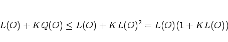 \begin{displaymath}
L(O)+KQ(O)\leq L(O)+KL(O)^2=L(O)(1+KL(O))\end{displaymath}