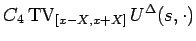$\displaystyle C_4\mathop{\mathrm{TV}}\nolimits _{[x-X,x+X]}U^\Delta(s,\cdot)$
