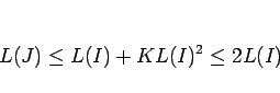 \begin{displaymath}
L(J)\leq L(I)+KL(I)^2 \leq 2L(I)
\end{displaymath}