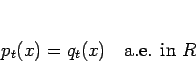 \begin{displaymath}
p_t(x)=q_t(x)\hspace{1zw}\mbox{a.e. in $R$}\end{displaymath}