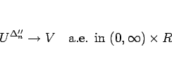 \begin{displaymath}
U^{\Delta''_n}\rightarrow V\hspace{1zw}\mbox{a.e. in $(0,\infty)\times R$}\end{displaymath}