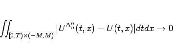 \begin{displaymath}
\int\!\!\!\int _{[0,T)\times(-M,M)}\vert U^{\Delta''_n}(t,x)-U(t,x)\vert dtdx
\rightarrow 0
\end{displaymath}
