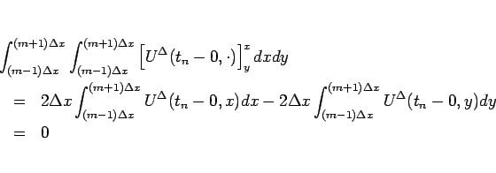 \begin{eqnarray*}\lefteqn{
\int_{(m-1)\Delta x}^{(m+1)\Delta x}\int_{(m-1)\Delt...
...int_{(m-1)\Delta x}^{(m+1)\Delta x}U^\Delta(t_n-0,y)dy
 &=&
0\end{eqnarray*}