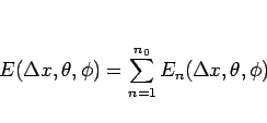 \begin{displaymath}
E(\Delta x,\theta,\phi)=\sum_{n=1}^{n_0}E_n(\Delta x,\theta,\phi)
\end{displaymath}