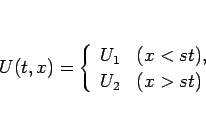 \begin{displaymath}
U(t,x)=\left\{\begin{array}{ll}
U_1 & (x<st),\\
U_2 & (x>st)
\end{array}\right. \end{displaymath}