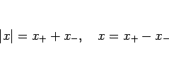 \begin{displaymath}
\vert x\vert=x_{+}+x_{-},\hspace{1zw}x=x_{+}-x_{-}
\end{displaymath}